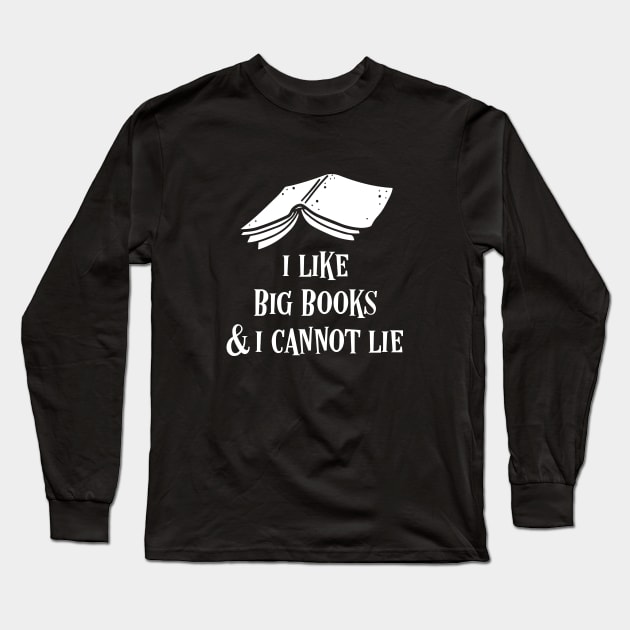 Bibliophile Quote I Like Big Books and I Cannot Lie Long Sleeve T-Shirt by pixeptional